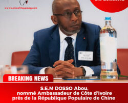 Coopération Sino-Ivoirienne : S.E.M. Abou Dosso nommé Ambassadeur de la Côte d’Ivoire en Chine, un tournant diplomatique